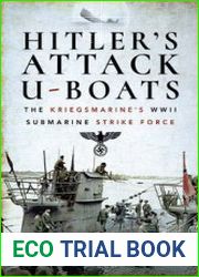 Hitler’s Attack U-Boats The Kriegsmarine’s WWII Submarine Strike Force