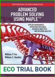 Advanced Problem Solving Using Maple Applied Mathematics, Operations, Research, Business Analytics, and Decision Analysis