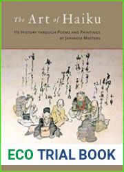 The Art of Haiku Its History through Poems and Paintings by Japanese Masters