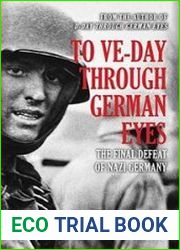 To VE-Day Through German Eyes The Final Defeat of Nazi Germany