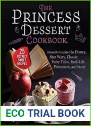 The Princess Dessert Cookbook Desserts Inspired by Disney, Star Wars, Classic Fairy Tales, Real-Life Princesses, and More!