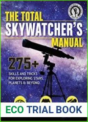 The Total Skywatcher|s Manual 275+ Skills and Tricks for Exploring Stars, Planets, and Beyond