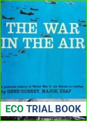 The War in the Air A Pictorial History of World War II Air Forces in Combat
