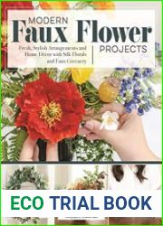 Modern Faux Flower Projects Fresh, Stylish Arrangements and Home Decor with Silk Florals and Faux Greenery (Fox Chapel Publishing) 12 Step-by-Step Arrangements, Wreaths, Garlands, Centerpieces & More