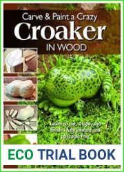 Carve & Paint a Crazy Croaker in Wood Learn to Cut, Shape, and Finish a Fully Jointed and Poseable Frog