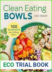 Clean Eating Bowls 100 Real Food Recipes for Eating Clean