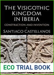 The Visigothic Kingdom in Iberia Construction and Invention