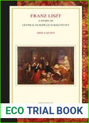 Franz Liszt. A Story of Central European Subjectivity
