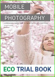 Mobile Photography A Ridiculously Simple Guide to Taking Photos with Your Phone