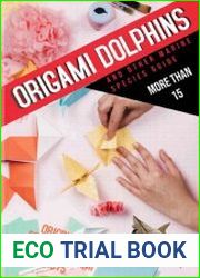 Origami Dolphins And Other Marine Species Guide More Than 15 Original Creations By Renowned Origami Artists
