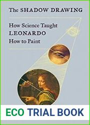 The Shadow Drawing How Science Taught Leonardo How to Paint