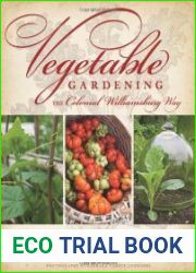 Vegetable gardening the Colonial Williamsburg way 18th-century methods for today|s organic gardeners