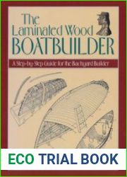 The laminated wood boatbuilder A step-by-step guide for the backyard builder