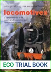 Locomotives A Complete History of the World|s Great Locomotives and Fabulous Train Journeys
