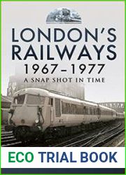 London|s Railways, 1967–1977 A Snap Shot in Time
