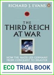 The Third Reich at War How the Nazis Led Germany from Conquest to Disaster