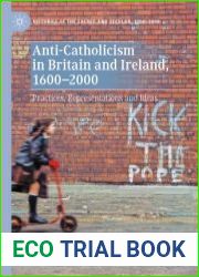 Anti-Catholicism in Britain and Ireland, 1600–2000. Practices, Representations and Ideas