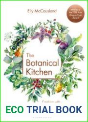 The Botanical Kitchen Cooking with fruits, flowers, leaves and seeds