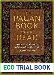 The Pagan Book of the Dead Ancestral Visions of the Afterlife and Other Worlds