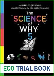 The Science of Why, Volume 5 Answers to Questions About the Ordinary, the Odd, and the Outlandish