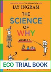 The Science of Why, Volume 4 Answers to Questions About Science Facts, Fables, and Phenomena