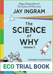 The Science of Why, Volume 3 Answers to Questions About Science Myths, Mysteries, and Marvels