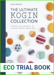The Ultimate Kogin Collection Projects and patterns for counted sashiko embroidery