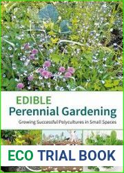 Edible Perennial Gardening Growing Successful Polycultures in Small Spaces