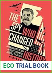 The Spy Who Changed History The Untold Story of How the Soviet Union Stole America|s Top Secrets, US Edition