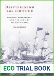 Disciplining the Empire Politics, Governance, and the Rise of the British Navy