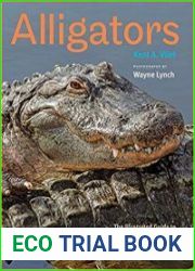Alligators The Illustrated Guide to Their Biology, Behavior, and Conservation
