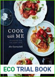 Cook with Me 150 Recipes for the Home Cook A Cookbook