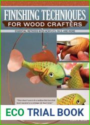 Finishing Techniques for Wood Crafters Essential Methods with Acrylics, Oils, and More (Fox Chapel Publishing) Learn How to Choose, Prepare, & Apply the Perfect Finish for Your Creative Wood Projects