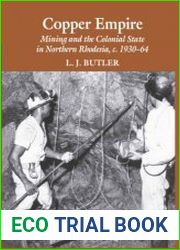 Copper Empire. Mining and the Colonial State in Northern Rhodesia, c.1930–1964