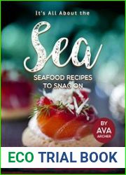 It|s All About the Sea - Seafood Recipes to Snag On Amazing Ways to Enjoy Your Seafood