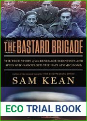 The Bastard Brigade The True Story of the Renegade Scientists and Spies Who Sabotaged the Nazi Atomic Bomb