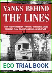Yanks behind the Lines How the Commission for Relief in Belgium Saved Millions from Starvation during World War I