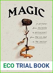 Magic A History From Alchemy to Witchcraft, from the Ice Age to the Present