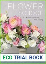 Flower School A Practical Guide to the Art of Flower Arranging