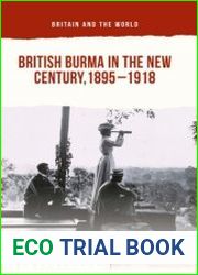 British Burma in the New Century, 1895–1918