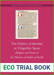 The Politics of Identity in Visigothic Spain. Religion and Power in the Histories of Isidore of Seville