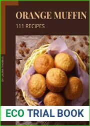 111 Orange Muffin Recipes Enjoy Everyday With Orange Muffin Cookbook!