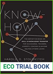 Know-How The Definitive Book on Skill and Knowledge Transfer for Occasional Trainers, Experts, Coaches, and Anyone Helping Others Learn