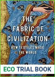 The Fabric of Civilization How Textiles Made the World