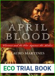 April Blood Florence and the Plot against the Medici