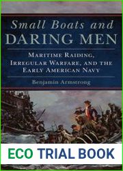 Small Boats and Daring Men Maritime Raiding, Irregular Warfare, and the Early American Navy
