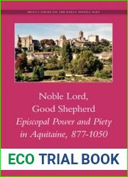 Noble Lord, Good Shepherd. Episcopal Power and Piety in Aquitaine, 877-1050