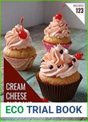 123 Cream Cheese Cupcake Recipes A Cream Cheese Cupcake Cookbook You Will Love