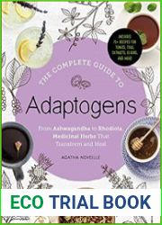 The Complete Guide to Adaptogens From Ashwagandha to Rhodiola, Medicinal Herbs That Transform and Heal