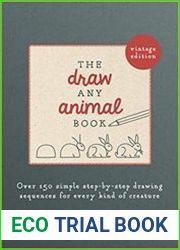 The Draw Any Animal Book Over 150 Simple Step-by-Step Drawing Sequences for Every Kind of Creature